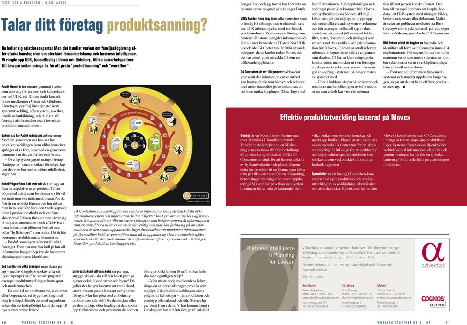 Vi ringde upp UDK, konsultbolag i Umeå och Göteborg, tillika samarbetspartner till Lawson sedan många år, för att prata produktsanning och workflow.