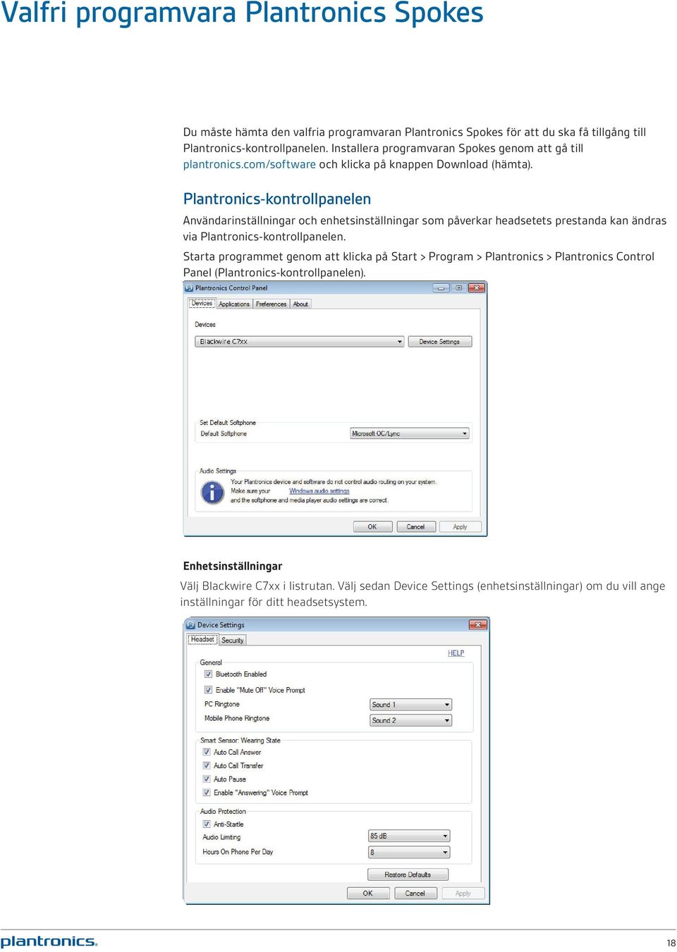 Plantronics-kontrollpanelen Användarinställningar och enhetsinställningar som påverkar headsetets prestanda kan ändras via Plantronics-kontrollpanelen.