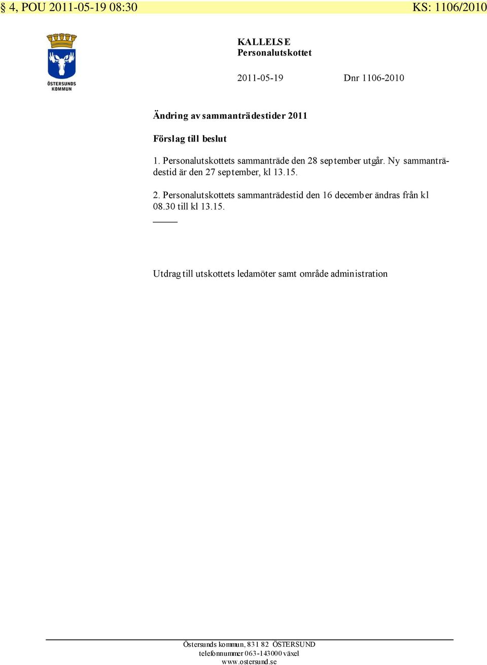 Ny sammanträdestid är den 27 september, kl 13.15. 2. Personalutskottets sammanträdestid den 16 december ändras från kl 08.