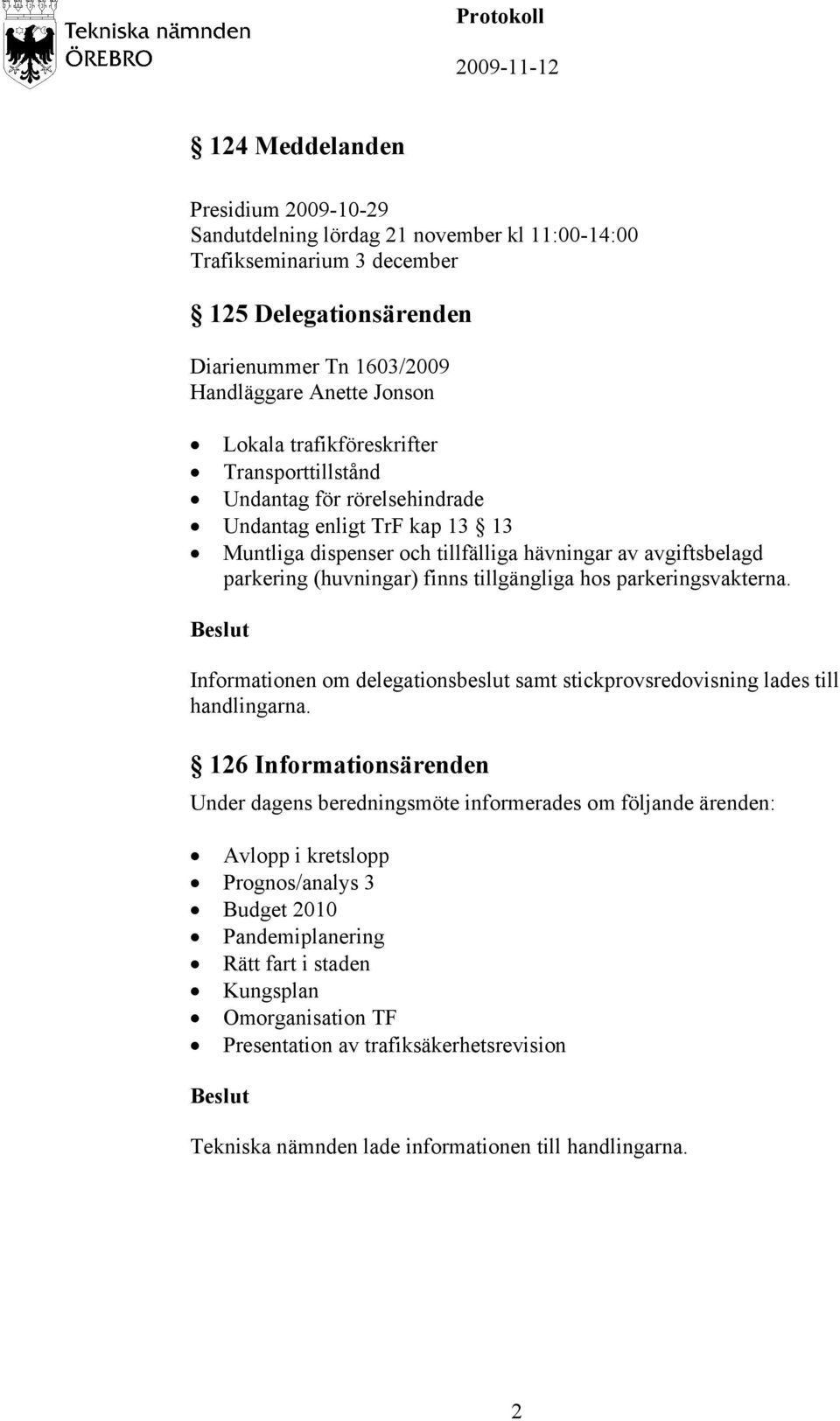 hos parkeringsvakterna. Informationen om delegationsbeslut samt stickprovsredovisning lades till handlingarna.