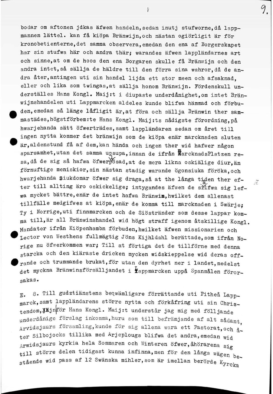 om de hoos den ena Borgaren skulle få Bränwijn och den andra intet,så sällja de häldre till den förra sina wahror,då de andra åter,antingen uti sin handel lijda ett stor meen och afsaknad, eller och