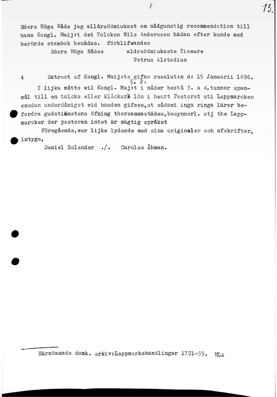 Maij:ts gifne resolut:n d: 15 Januarii 1696. I lijka måtto wil Kongl. Maj:t i nåder bestå 3» a 4.