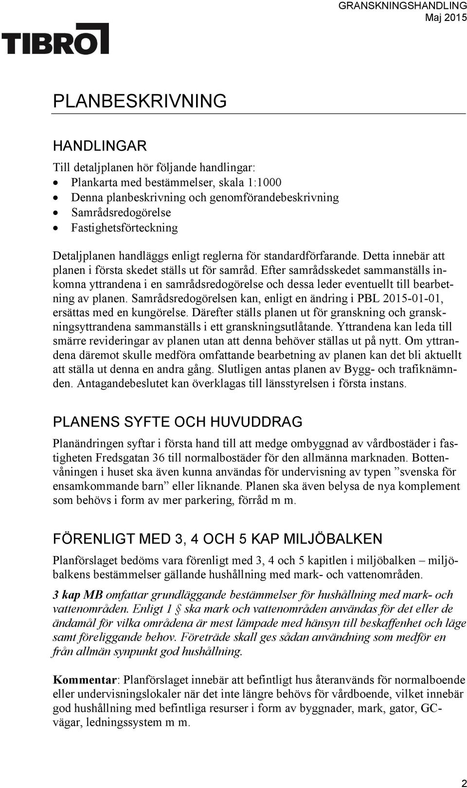 Efter samrådsskedet sammanställs inkomna yttrandena i en samrådsredogörelse och dessa leder eventuellt till bearbetning av planen.