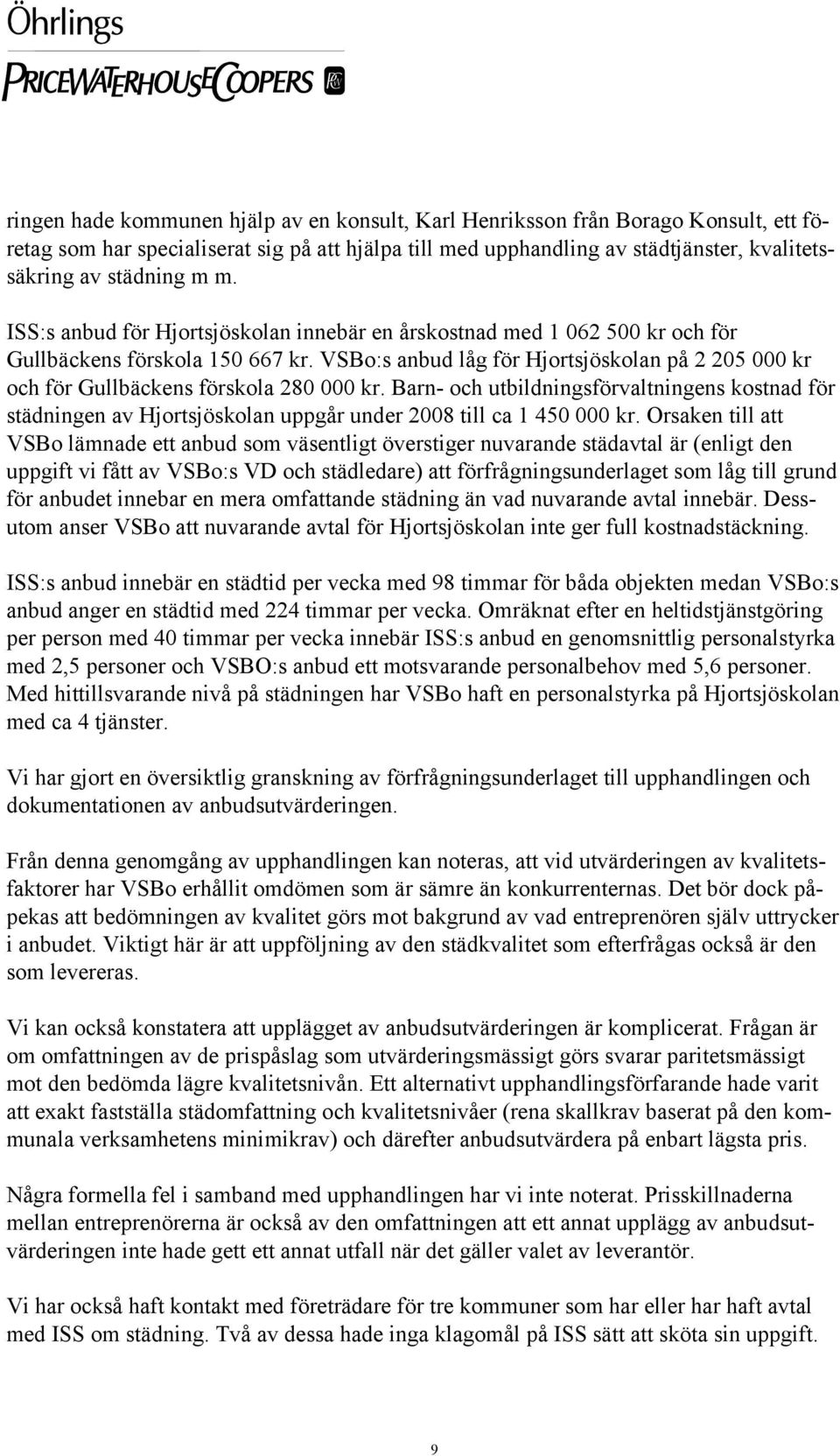 VSBo:s anbud låg för Hjortsjöskolan på 2 205 000 kr och för Gullbäckens förskola 280 000 kr.