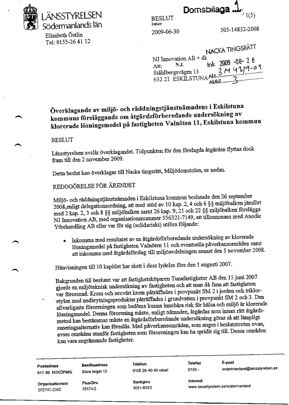 < 632 21 ESKILSTUNA^- ^ Överklagande av miljö- och räddningstjänstnämndens i Eskilstuna kommuns föreläggande om åtgärdsförberedande undersökning av klorerade lösningsmedel på fastigheten Valnöten ll,