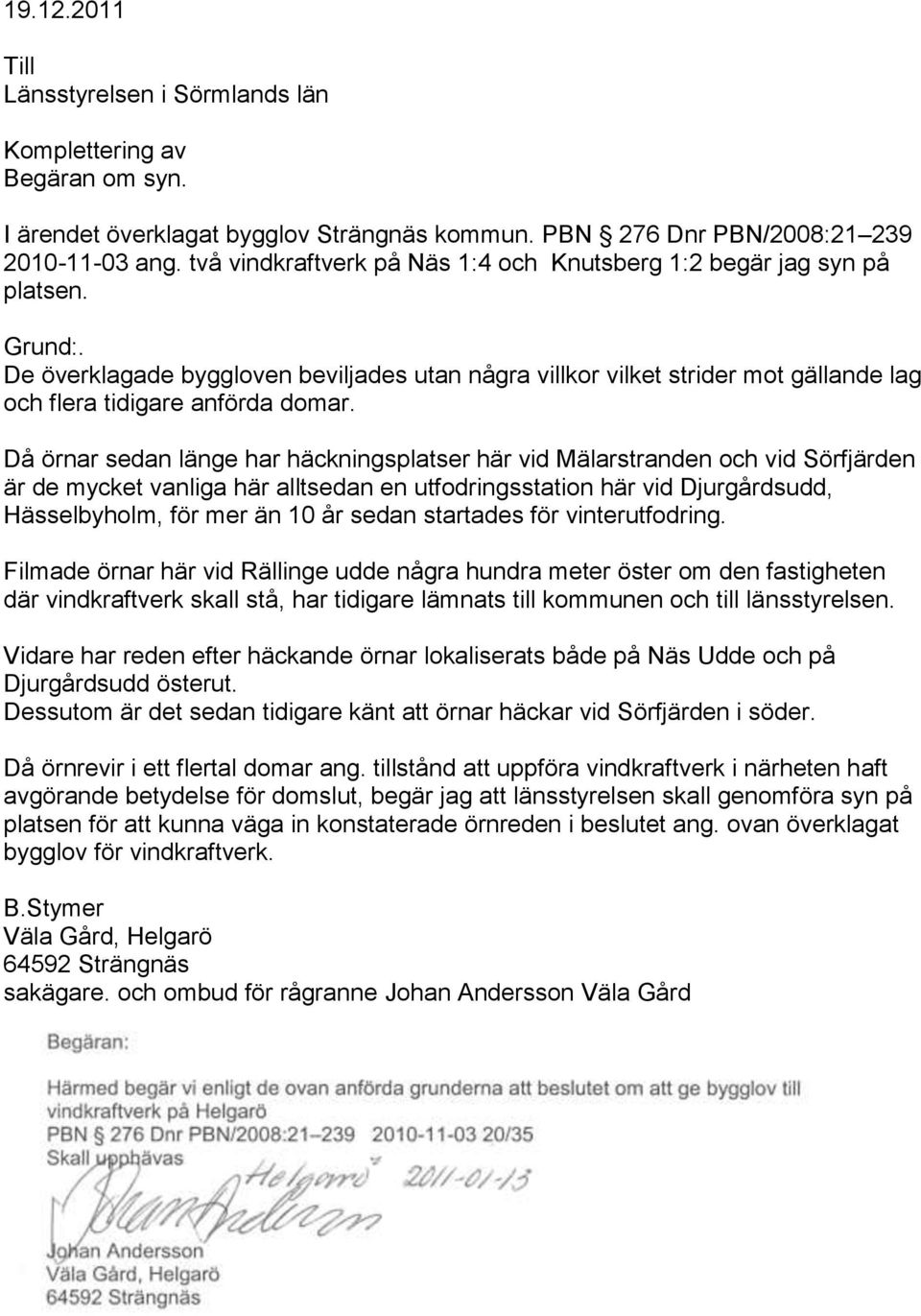 De överklagade byggloven beviljades utan några villkor vilket strider mot gällande lag och flera tidigare anförda domar.