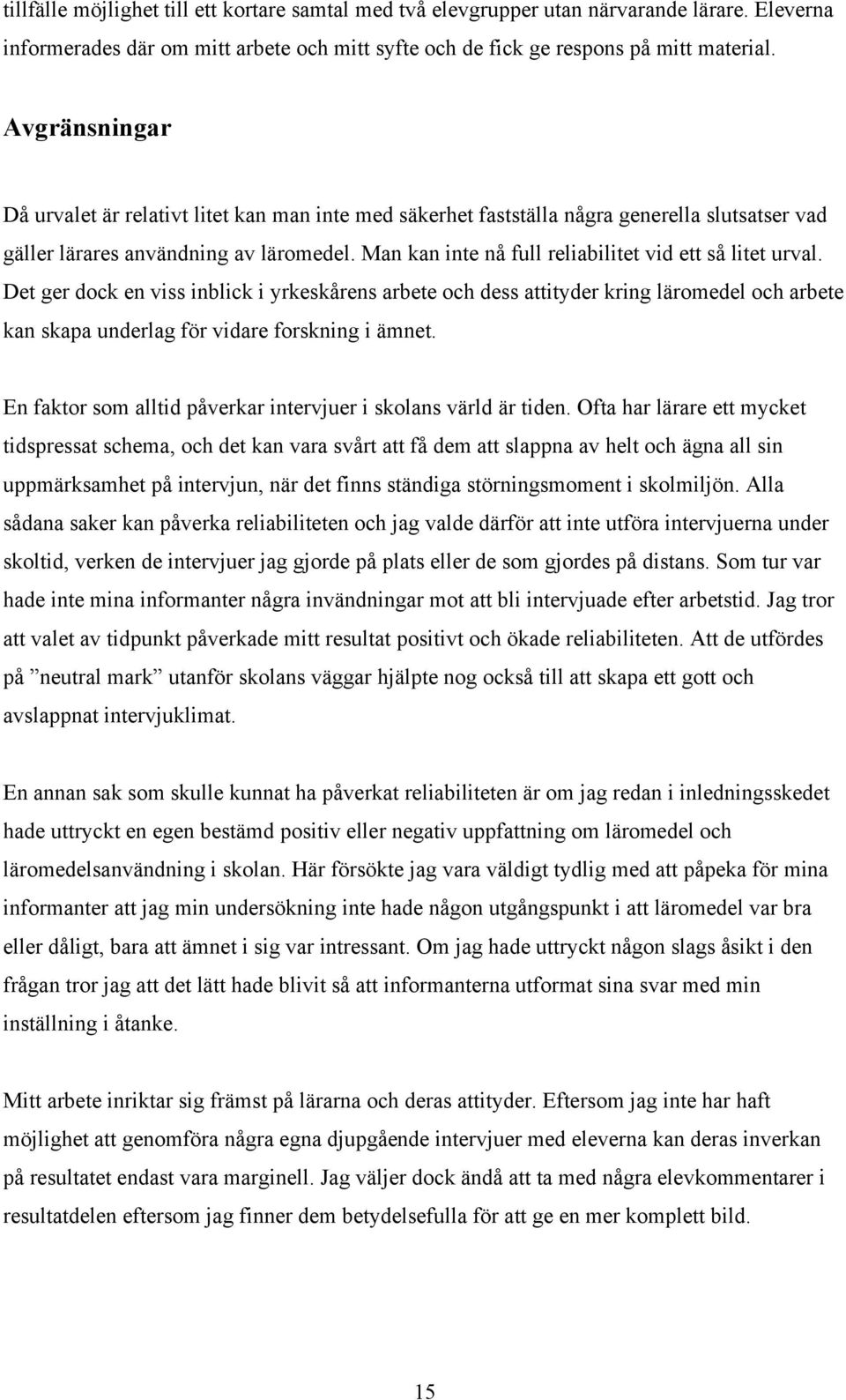 Man kan inte nå full reliabilitet vid ett så litet urval.