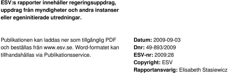 Publikationen kan laddas ner som tillgänglig PDF och beställas från www.esv.se.