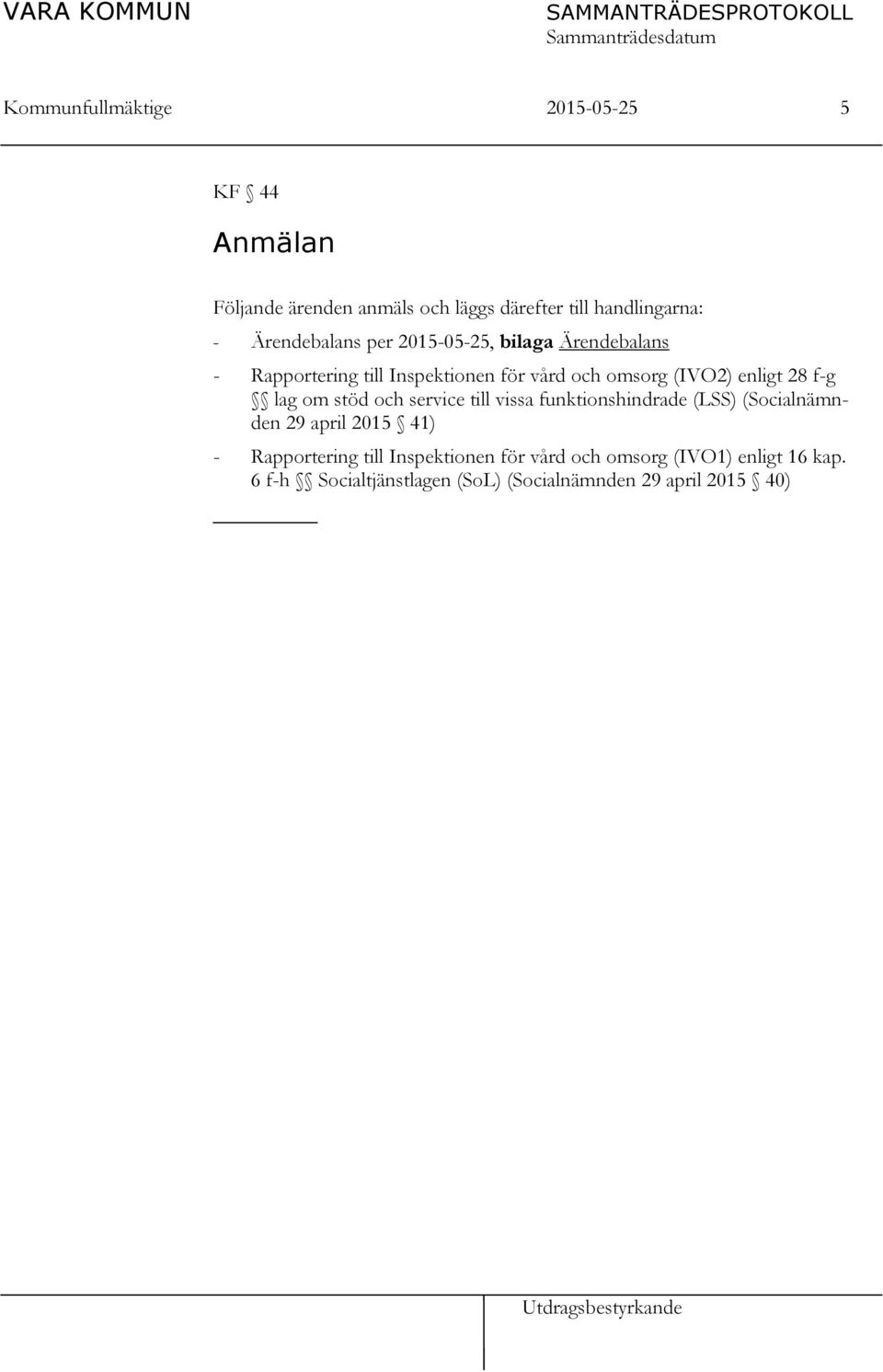 28 f-g lag om stöd och service till vissa funktionshindrade (LSS) (Socialnämnden 29 april 2015 41) - Rapportering