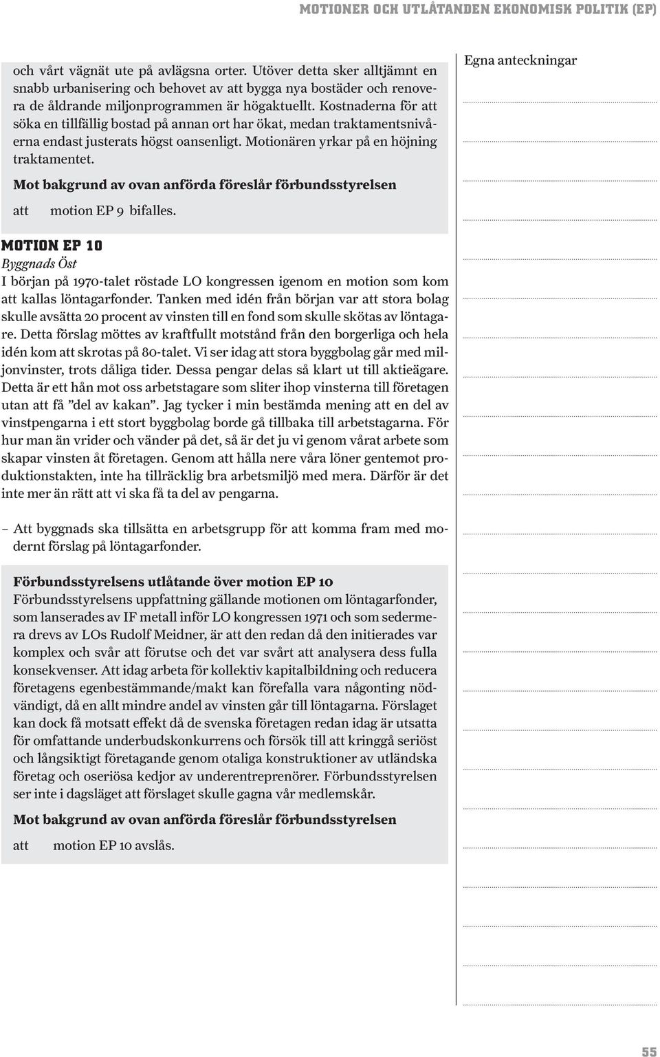MOTION EP 10 Byggnads Öst I början på 1970-talet röstade LO kongressen igenom en motion som kom kallas löntagarfonder.