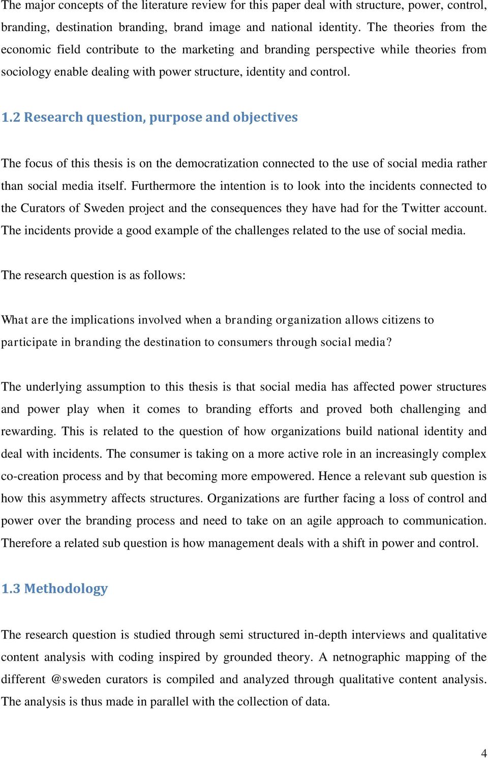 2 Research question, purpose and objectives The focus of this thesis is on the democratization connected to the use of social media rather than social media itself.