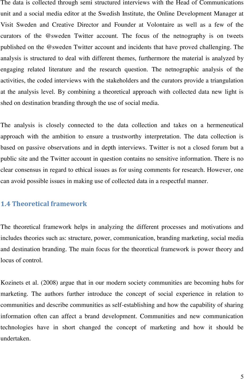 The focus of the netnography is on tweets published on the @sweden Twitter account and incidents that have proved challenging.