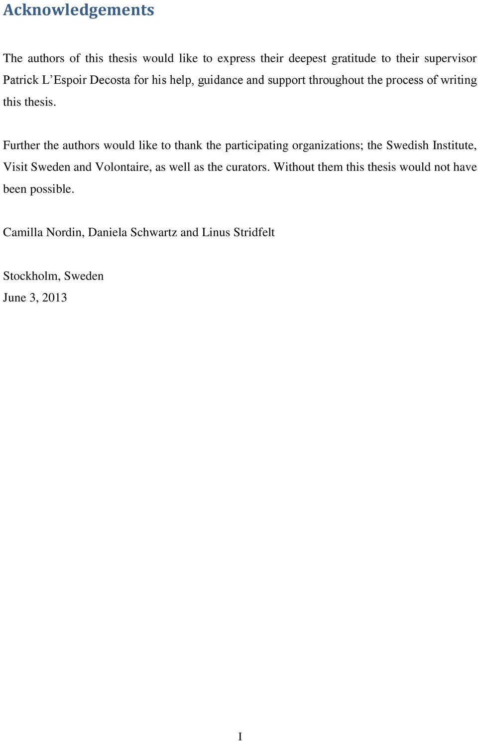 Further the authors would like to thank the participating organizations; the Swedish Institute, Visit Sweden and Volontaire,