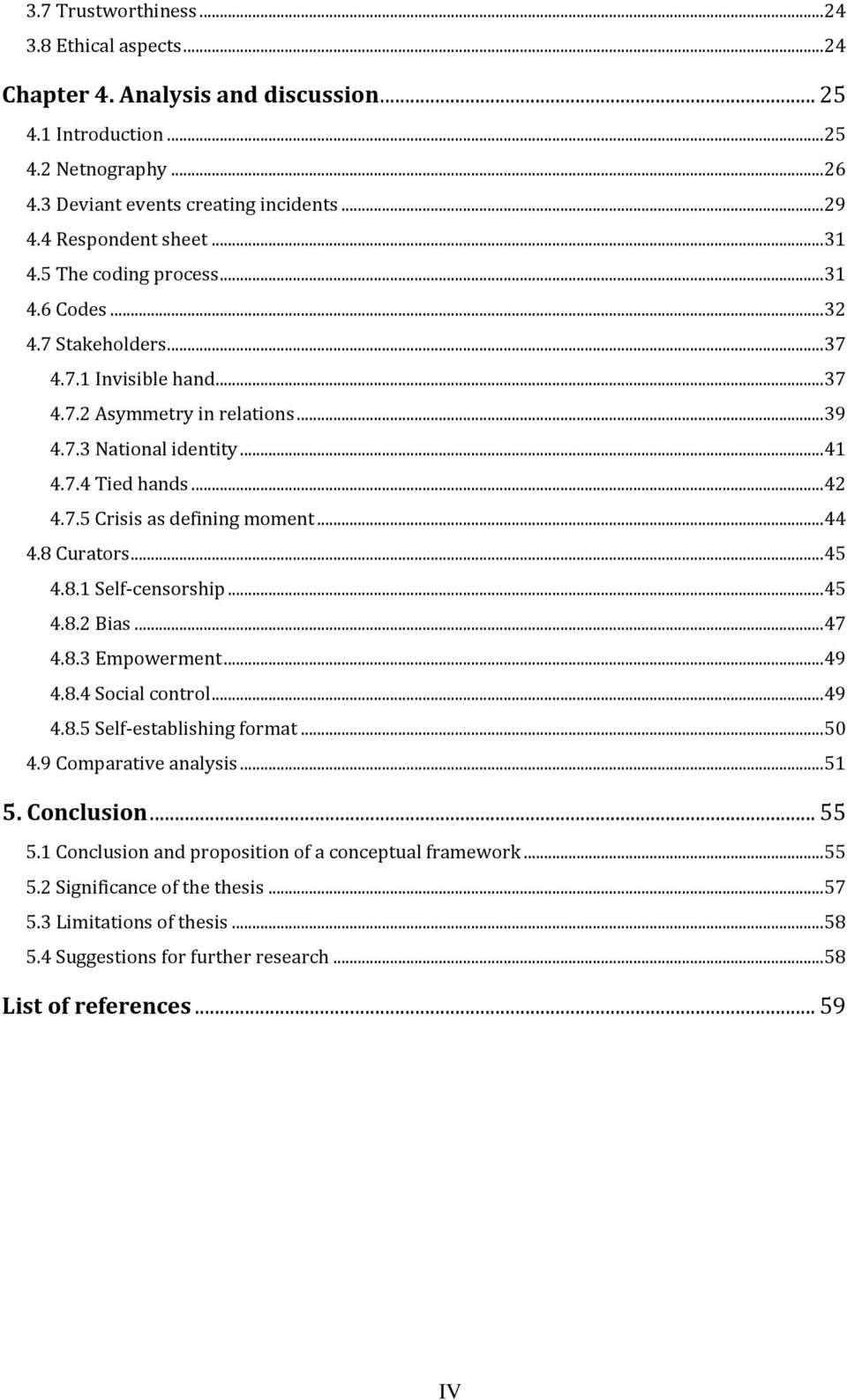 .. 42 4.7.5 Crisis as defining moment... 44 4.8 Curators... 45 4.8.1 Self-censorship... 45 4.8.2 Bias... 47 4.8.3 Empowerment... 49 4.8.4 Social control... 49 4.8.5 Self-establishing format... 50 4.