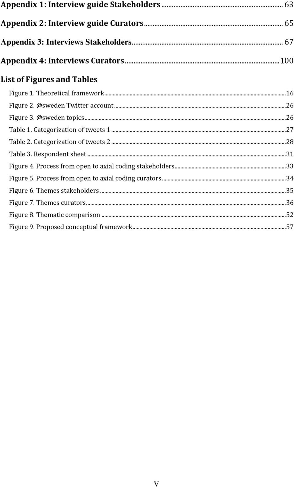 Categorization of tweets 1... 27 Table 2. Categorization of tweets 2... 28 Table 3. Respondent sheet... 31 Figure 4. Process from open to axial coding stakeholders.