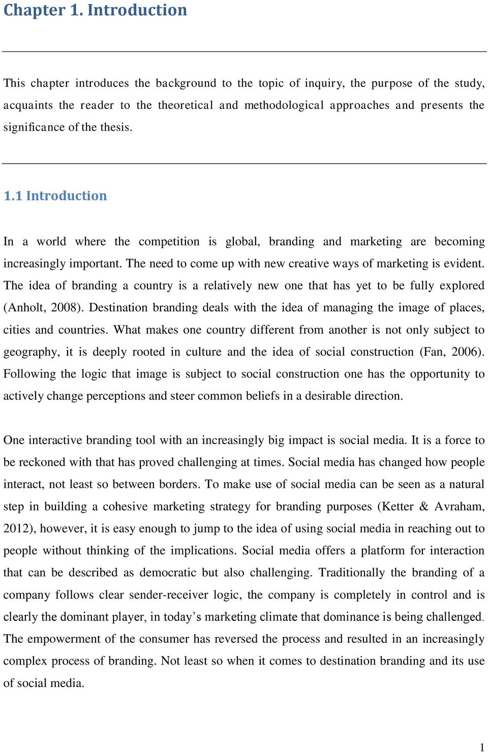 significance of the thesis. 1.1 Introduction In a world where the competition is global, branding and marketing are becoming increasingly important.