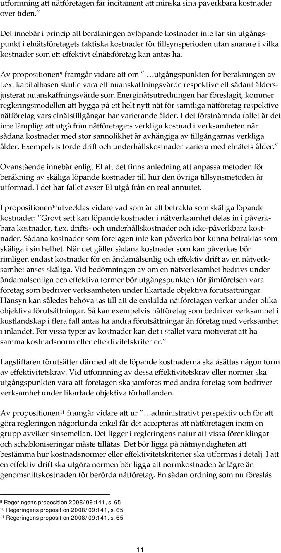 elnätsföretag kan antas ha. Av propositionen 9 framgår vidare att om utgångspunkten för beräkningen av t.ex.