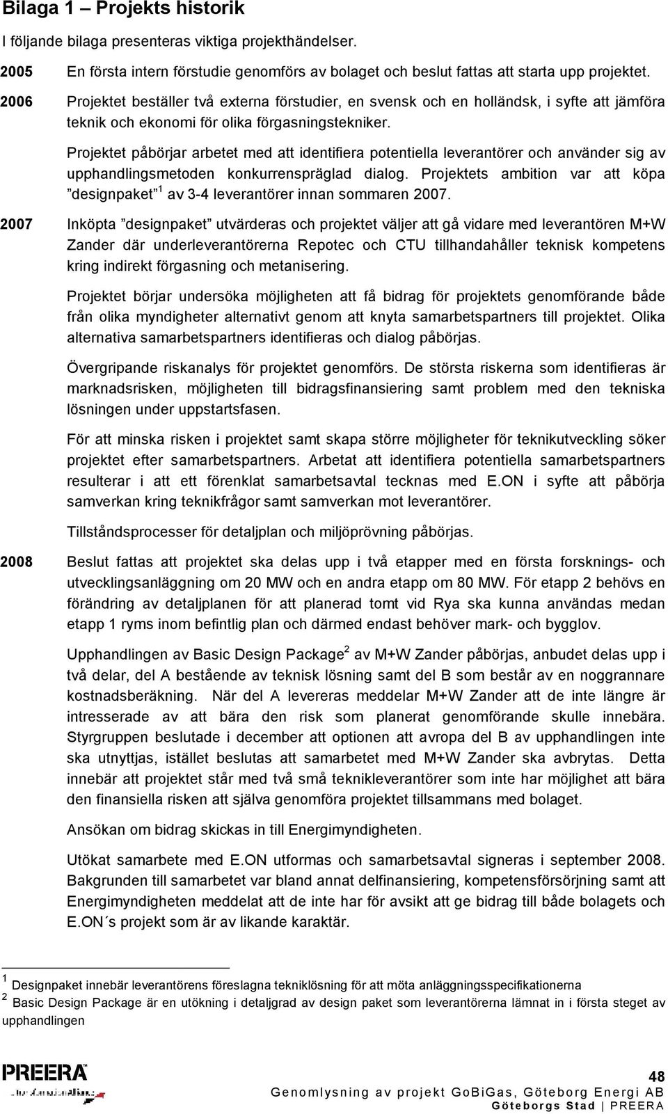 Projektet påbörjar arbetet med att identifiera potentiella leverantörer och använder sig av upphandlingsmetoden konkurrenspräglad dialog.