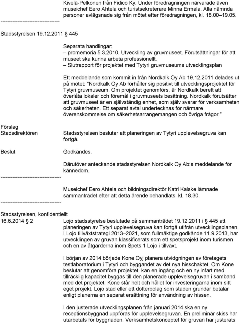 Förutsättningar för att museet ska kunna arbeta professionellt. Slutrapport för projektet med Tytyri gruvmuseums utvecklingsplan Ett meddelande som kommit in från Nordkalk Oy Ab 19.12.