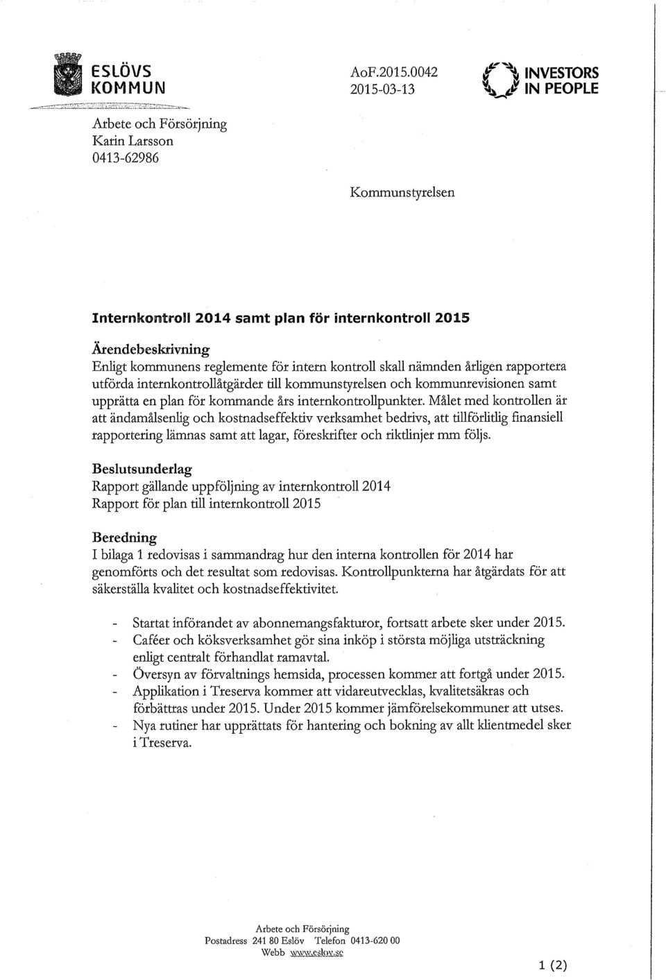 kommunens reglemente för intern kontroll skall nämnden årligen rapportera utförda internkontrollåtgärder till kommunstyrelsen och kommunrevisionen samt upprätta en plan för kommande års