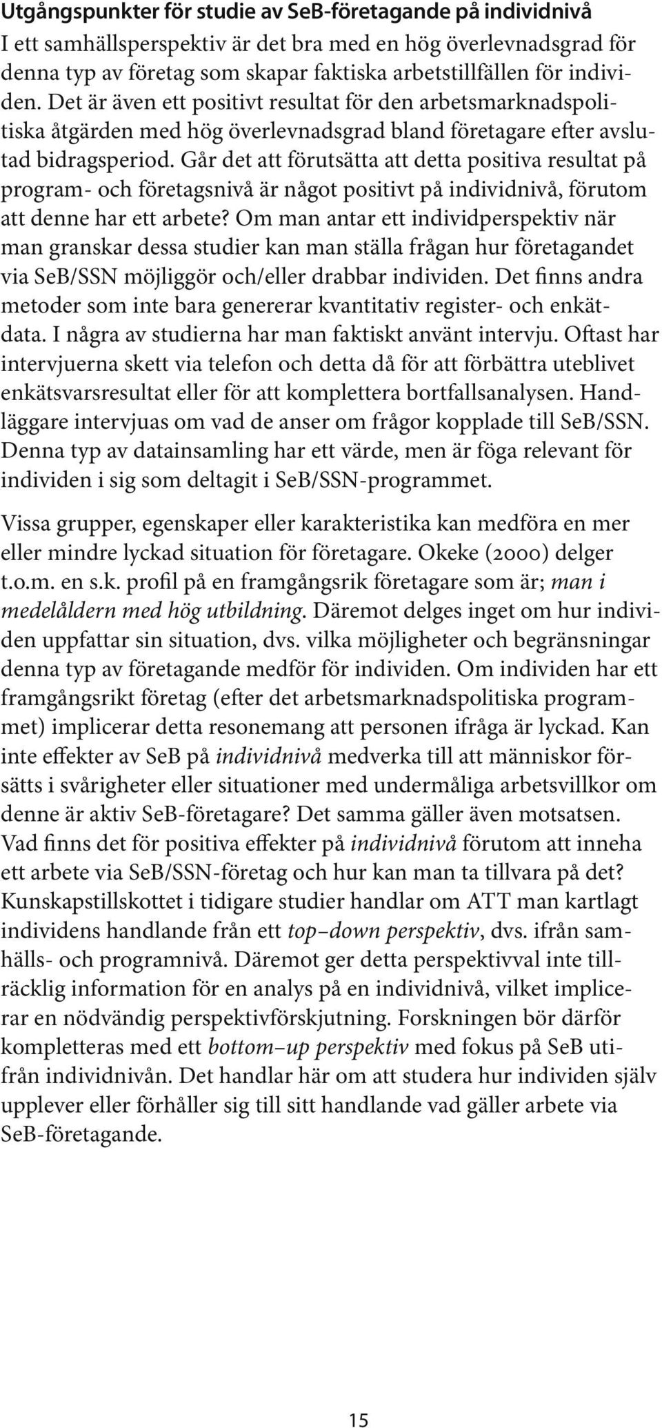 Går det att förutsätta att detta positiva resultat på program- och företagsnivå är något positivt på individnivå, förutom att denne har ett arbete?