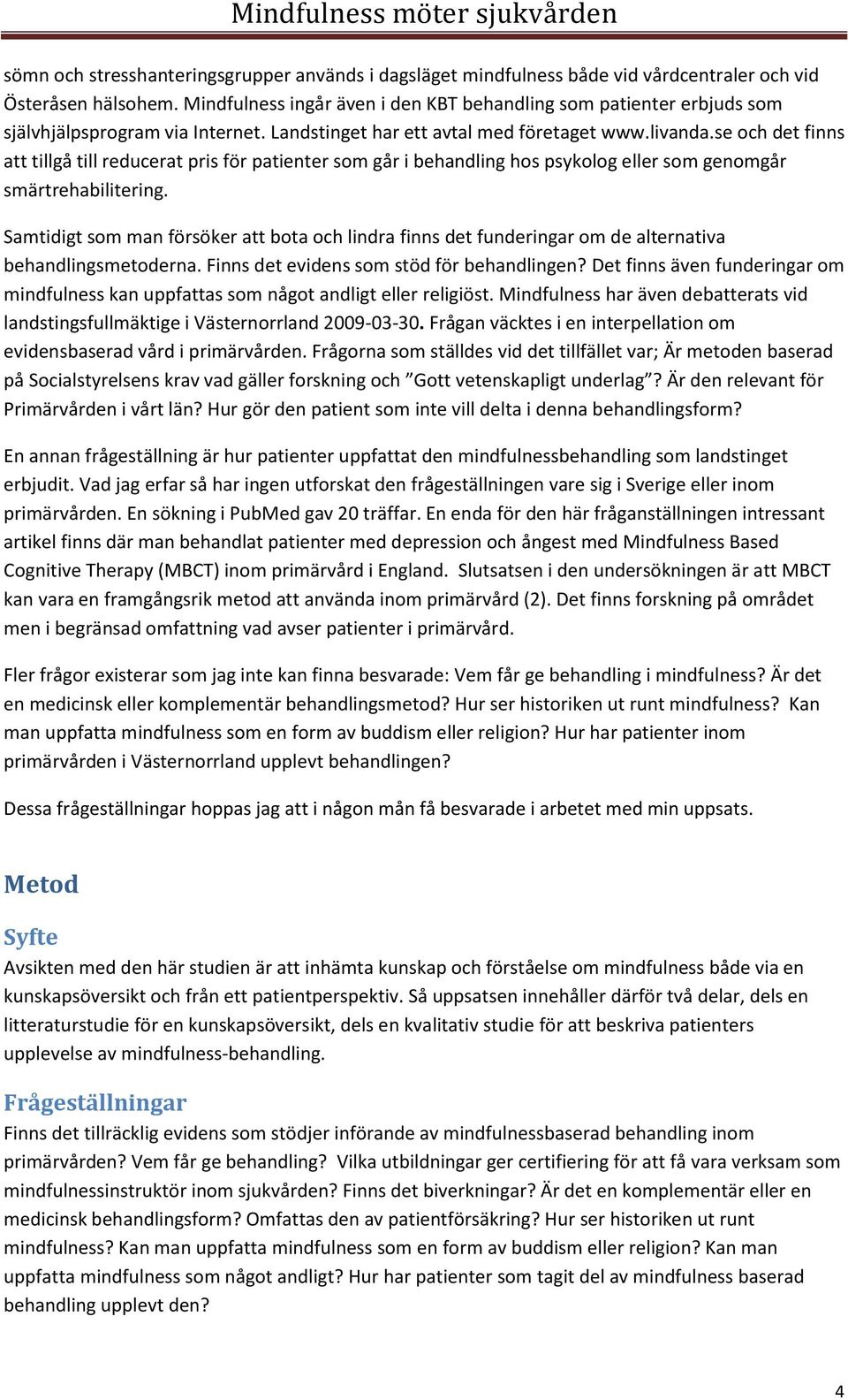 se och det finns att tillgå till reducerat pris för patienter som går i behandling hos psykolog eller som genomgår smärtrehabilitering.