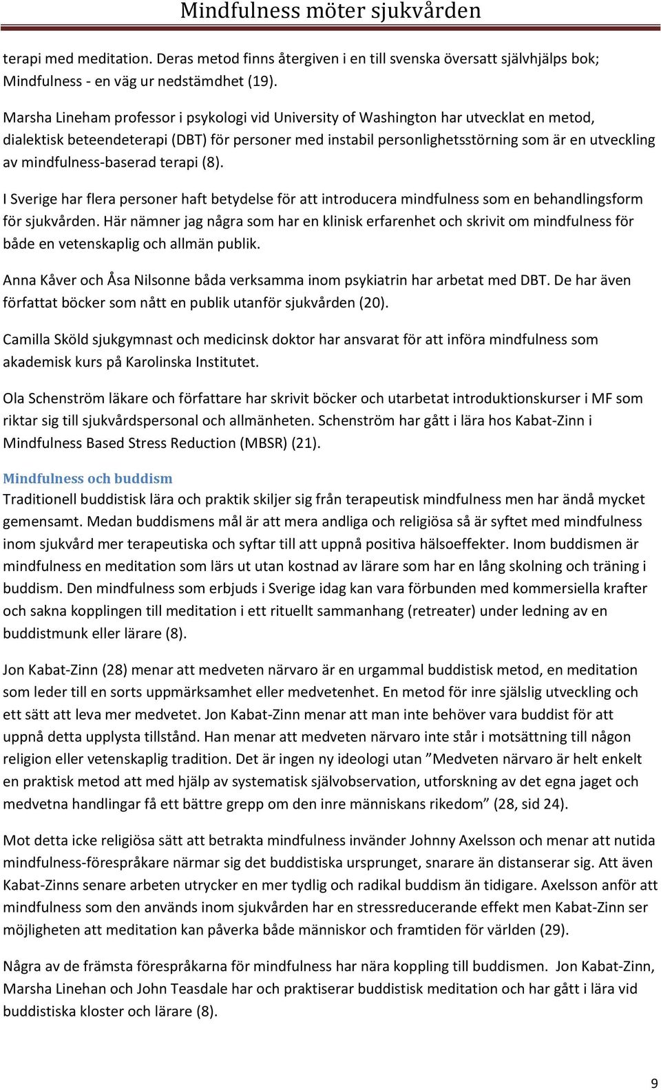 mindfulness-baserad terapi (8). I Sverige har flera personer haft betydelse för att introducera mindfulness som en behandlingsform för sjukvården.