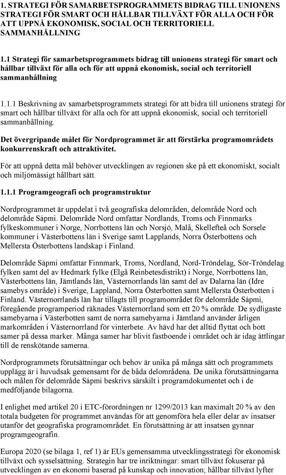 Det övergripande målet för Nordprogrammet är att förstärka programområdets konkurrenskraft och attraktivitet.