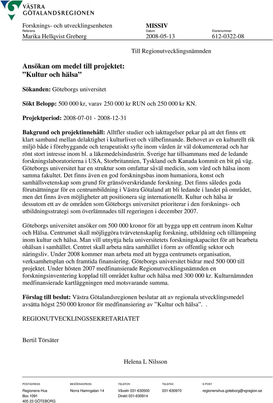 Projektperiod: 2008-07-01-2008-12-31 Bakgrund och projektinnehåll: Alltfler studier och iakttagelser pekar på att det finns ett klart samband mellan delaktighet i kulturlivet och välbefinnande.