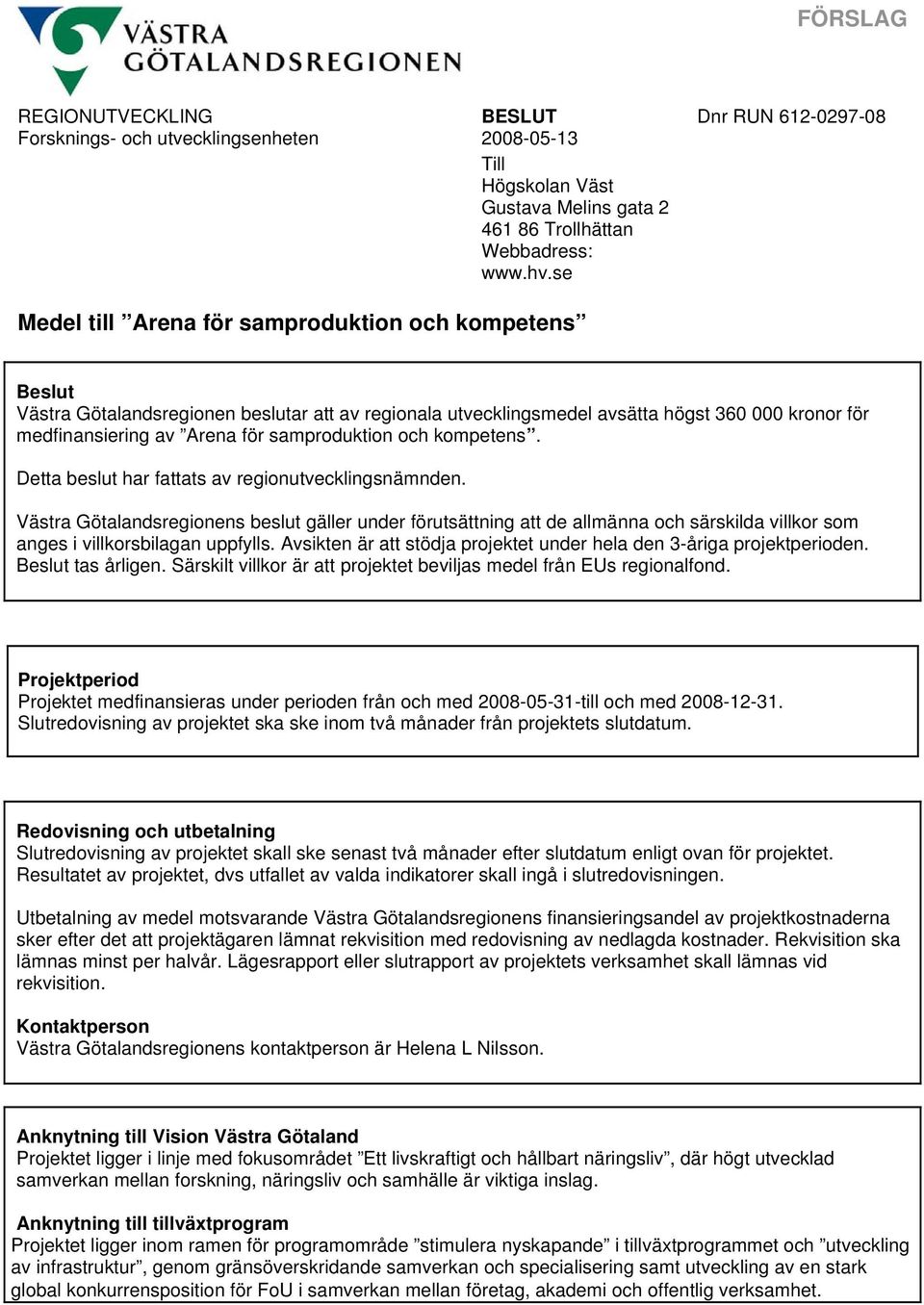 samproduktion och kompetens. Detta beslut har fattats av regionutvecklingsnämnden.