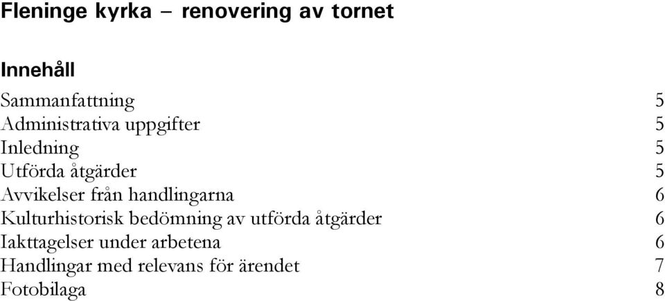 från handlingarna 6 Kulturhistorisk bedömning av utförda åtgärder 6