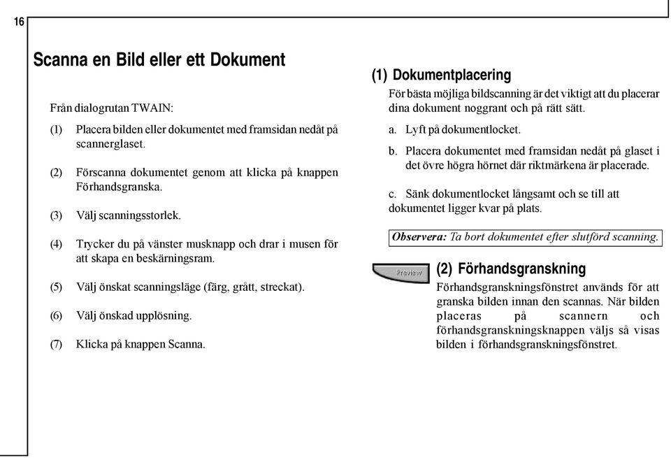 (5) Välj önskat scanningsläge (färg, grått, streckat). (6) Välj önskad upplösning. (7) Klicka på knappen Scanna.