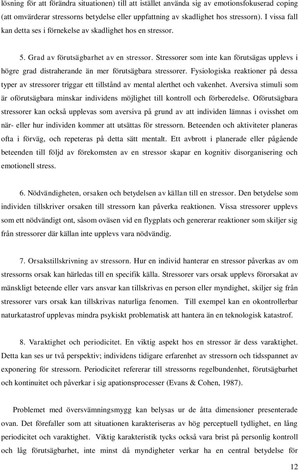 Stressorer som inte kan förutsägas upplevs i högre grad distraherande än mer förutsägbara stressorer.