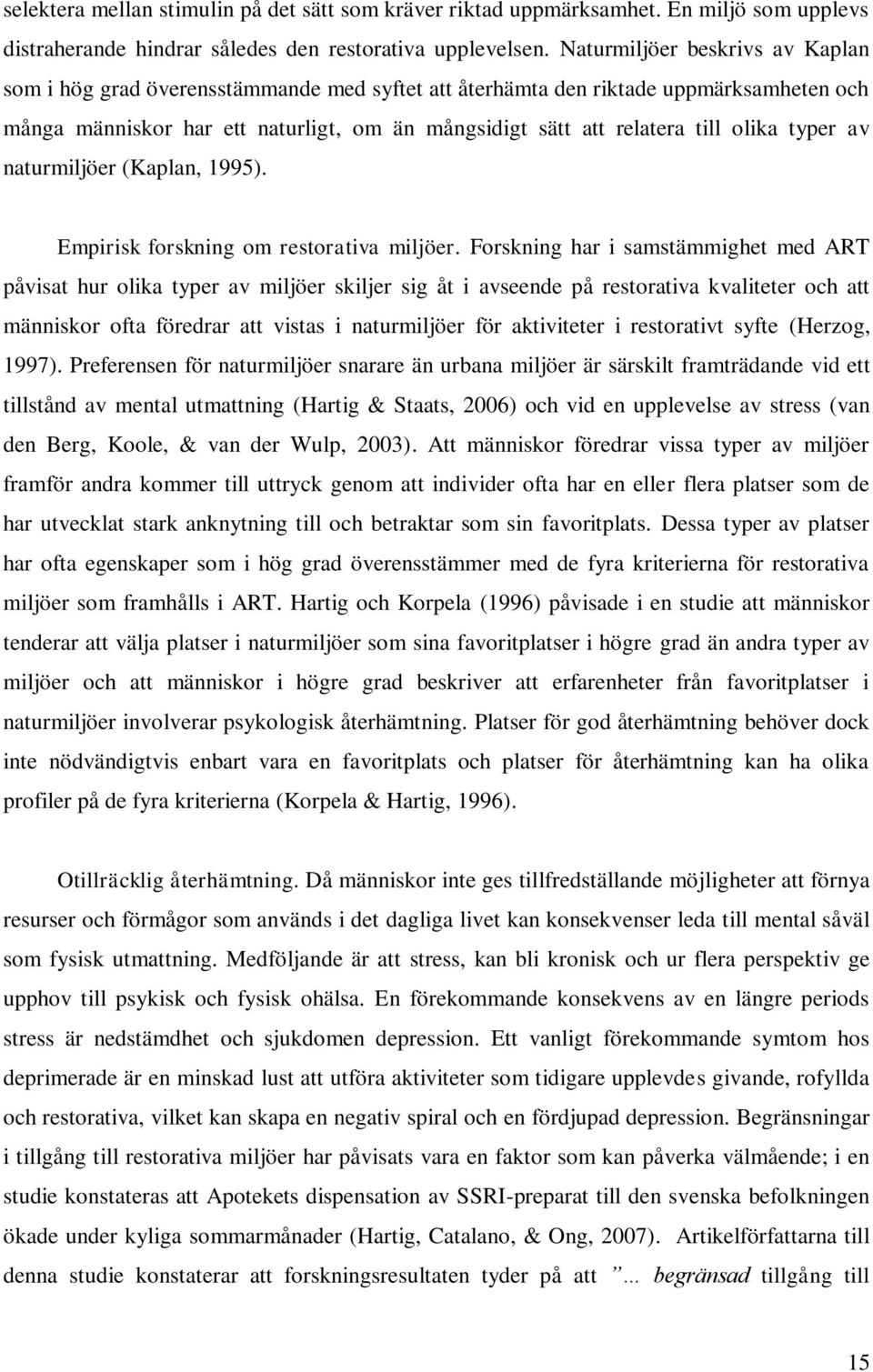 olika typer av naturmiljöer (Kaplan, 1995). Empirisk forskning om restorativa miljöer.