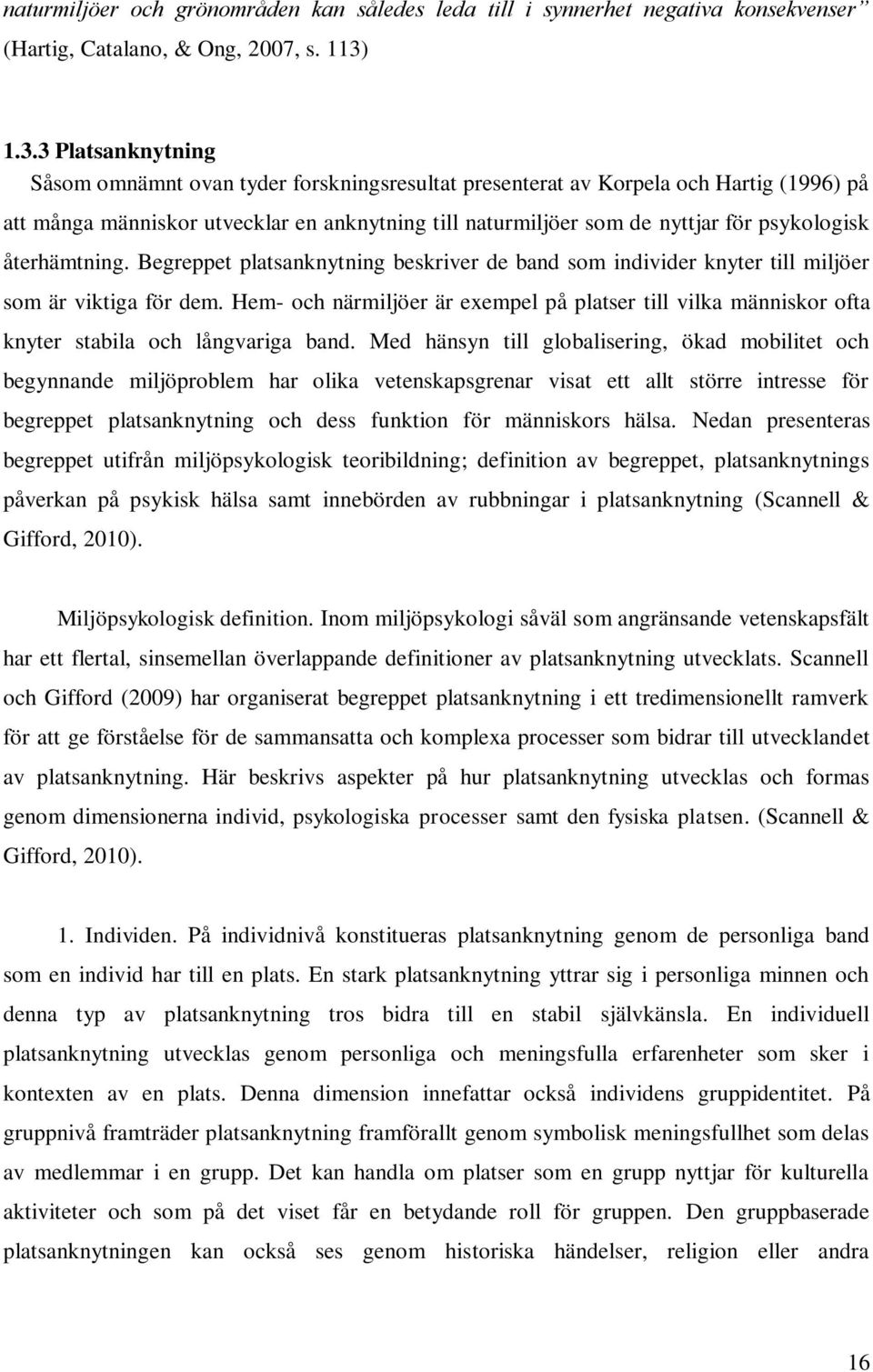 psykologisk återhämtning. Begreppet platsanknytning beskriver de band som individer knyter till miljöer som är viktiga för dem.