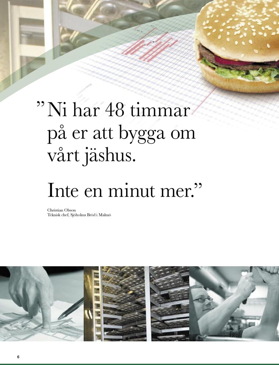 Inte en minut mer.