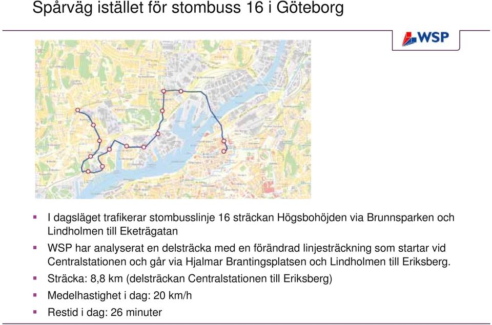 linjesträckning som startar vid Centralstationen och går via Hjalmar Brantingsplatsen och Lindholmen till