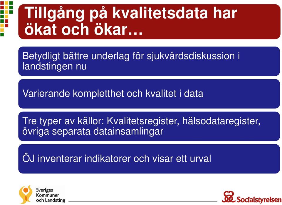 kvalitet i data Tre typer av källor: Kvalitetsregister,