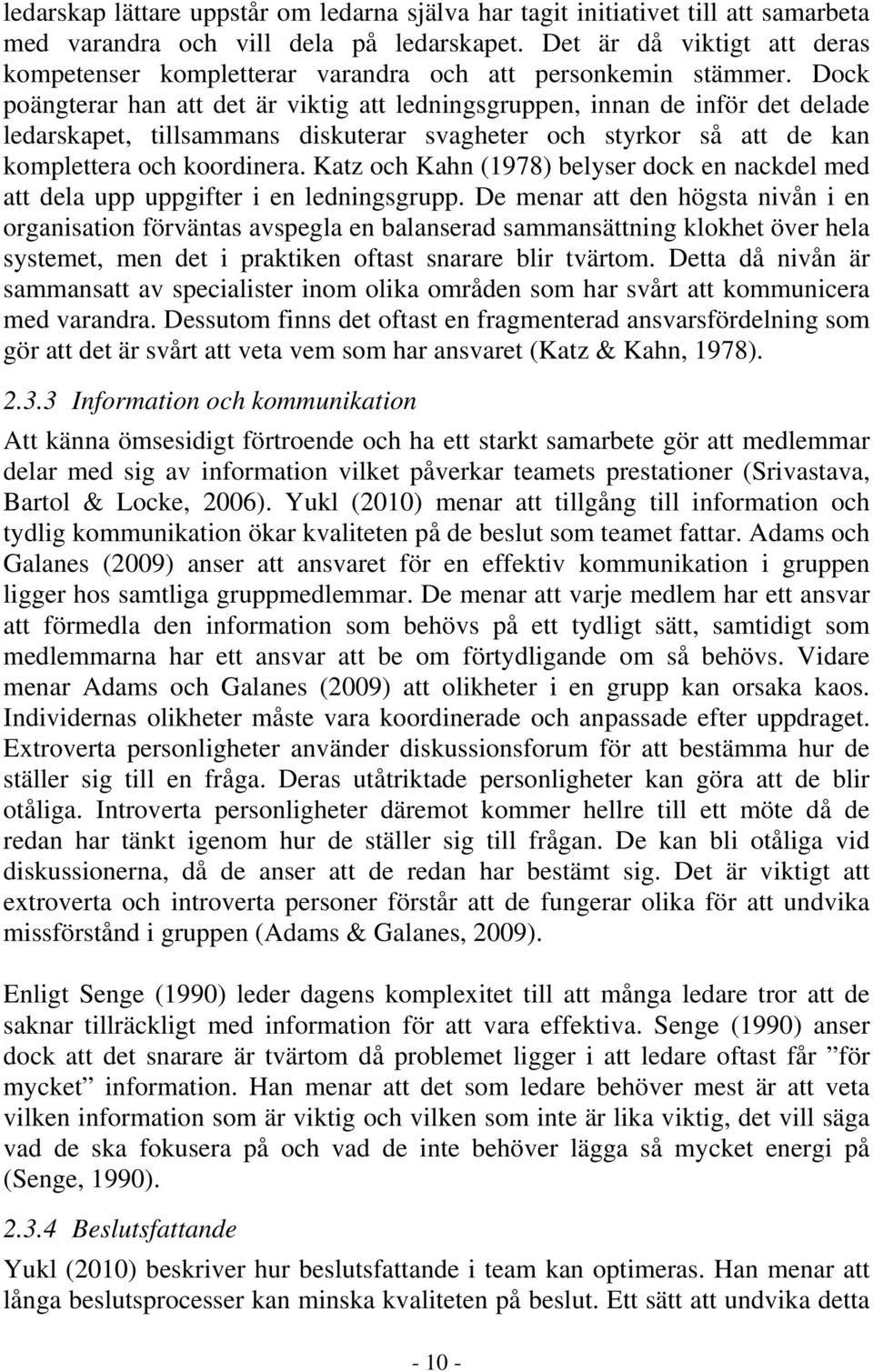 Dock poängterar han att det är viktig att ledningsgruppen, innan de inför det delade ledarskapet, tillsammans diskuterar svagheter och styrkor så att de kan komplettera och koordinera.