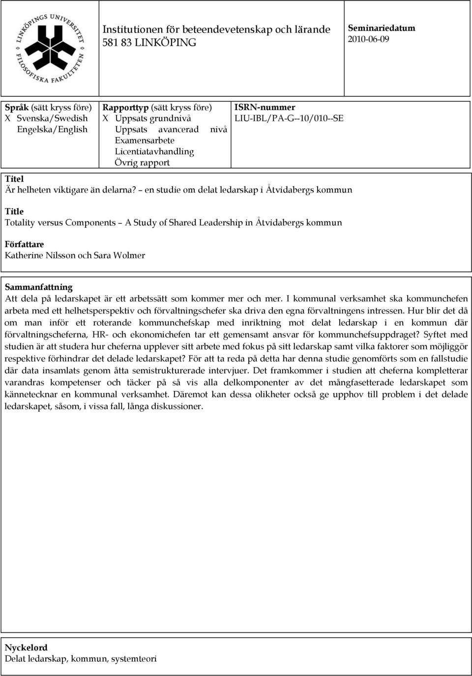 en studie om delat ledarskap i Åtvidabergs kommun Title Totality versus Components A Study of Shared Leadership in Åtvidabergs kommun Författare Katherine Nilsson och Sara Wolmer Sammanfattning Att