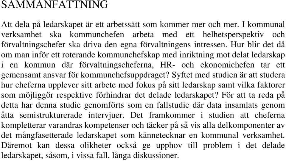 Hur blir det då om man inför ett roterande kommunchefskap med inriktning mot delat ledarskap i en kommun där förvaltningscheferna, HR- och ekonomichefen tar ett gemensamt ansvar för