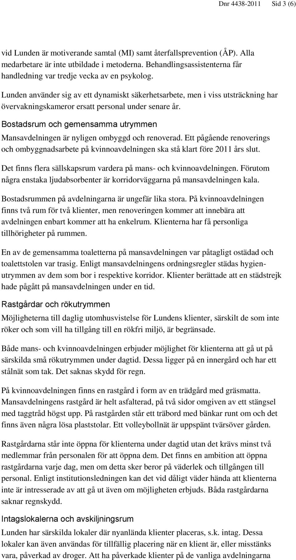 Lunden använder sig av ett dynamiskt säkerhetsarbete, men i viss utsträckning har övervakningskameror ersatt personal under senare år.