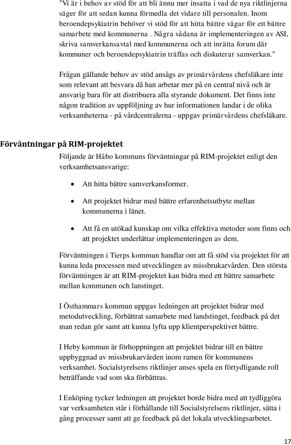 Några sådana är implementeringen av ASI, skriva samverkansavtal med kommunerna och att inrätta forum där kommuner och beroendepsykiatrin träffas och diskuterar samverkan.