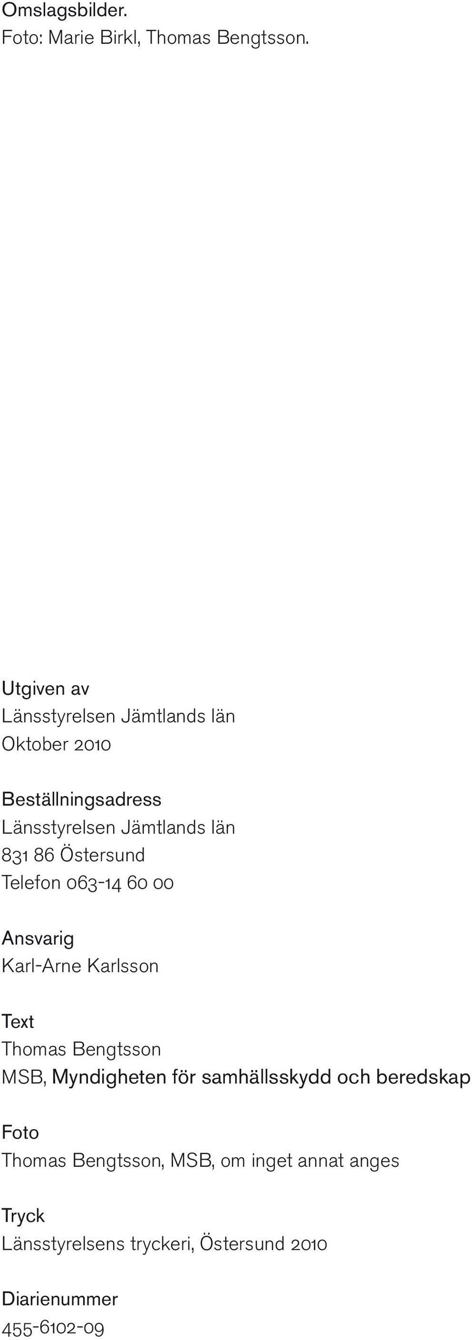 831 86 Östersund Telefon 063-14 60 00 Ansvarig Karl-Arne Karlsson Text Thomas Bengtsson MSB,
