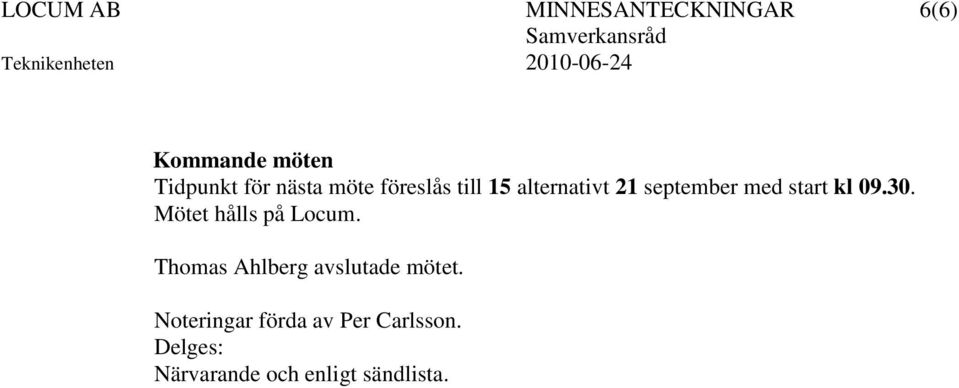 09.30. Mötet hålls på Locum. Thomas Ahlberg avslutade mötet.