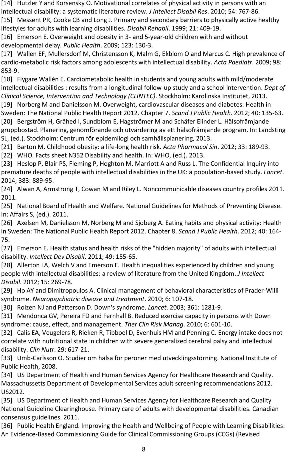 Overweight and obesity in 3- and 5-year-old children with and without developmental delay. Public Health. 2009; 123: 130-3.