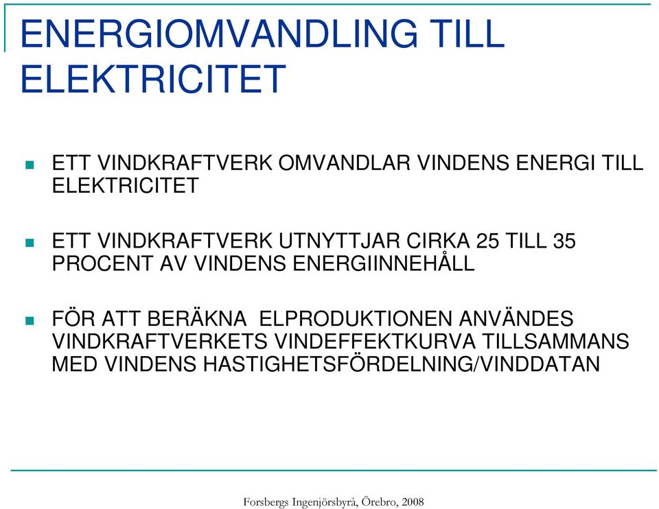 PROCENT AV VINDENS ENERGIINNEHÅLL FÖR ATT BERÄKNA ELPRODUKTIONEN ANVÄNDES