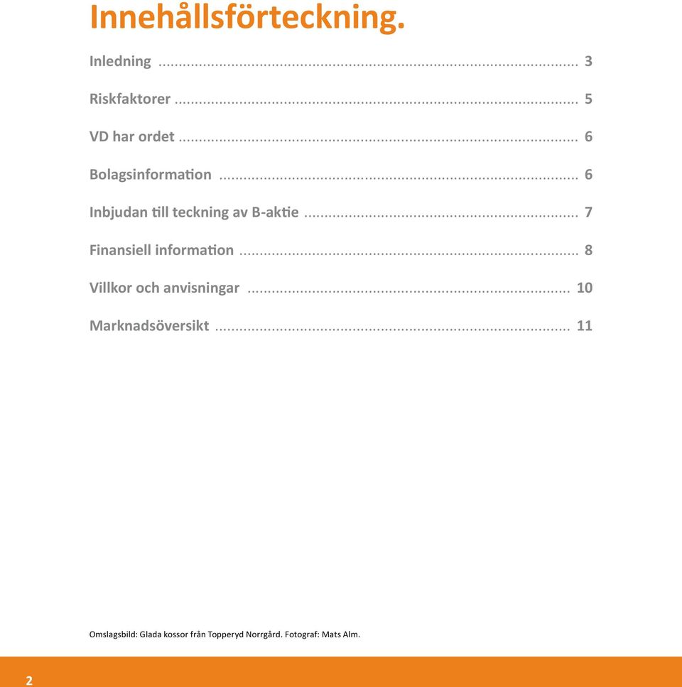 .. 7 Finansiell information... 8 Villkor och anvisningar.