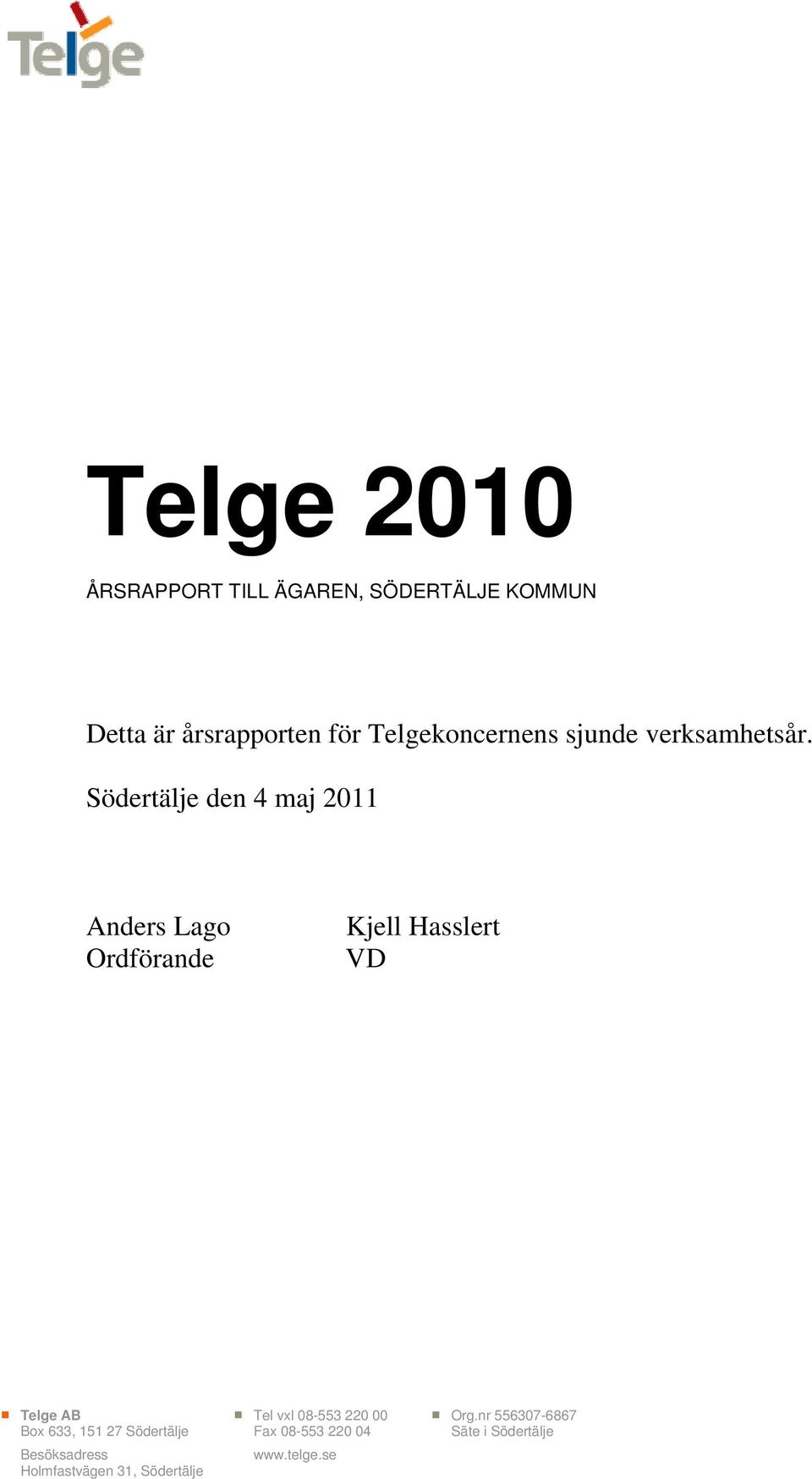 Södertälje den 4 maj 2011 Anders Lago Ordförande Kjell Hasslert VD Telge AB Tel vxl