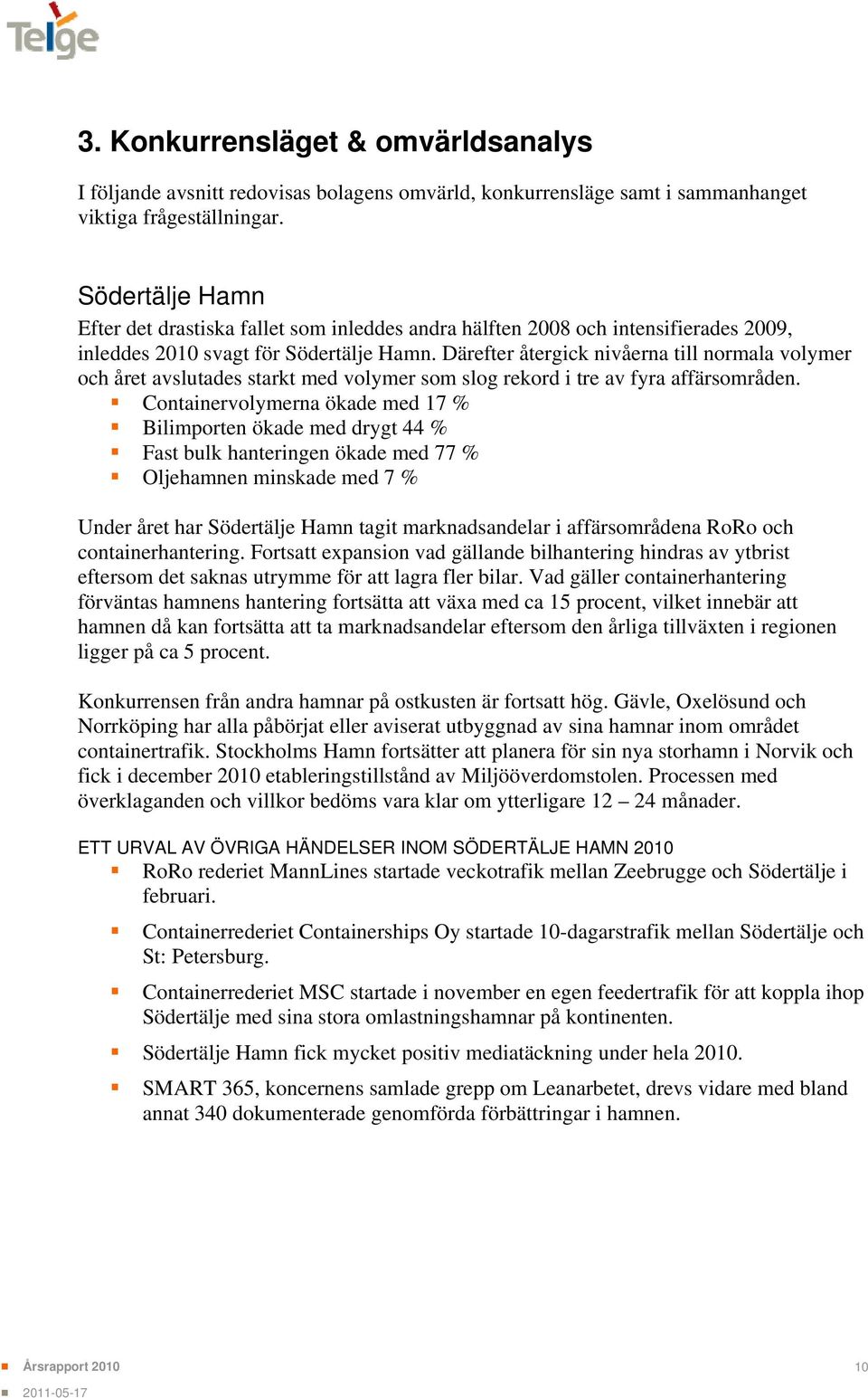 Därefter återgick nivåerna till normala volymer och året avslutades starkt med volymer som slog rekord i tre av fyra affärsområden.